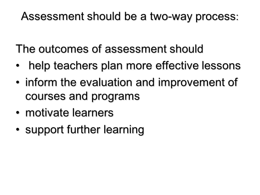 Assessment should be a two-way process: The outcomes of assessment should help teachers plan
